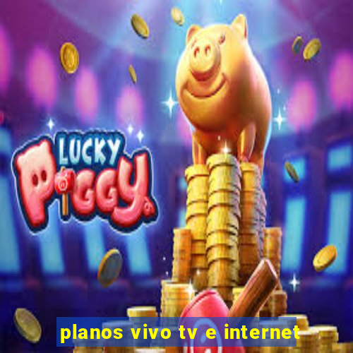 planos vivo tv e internet